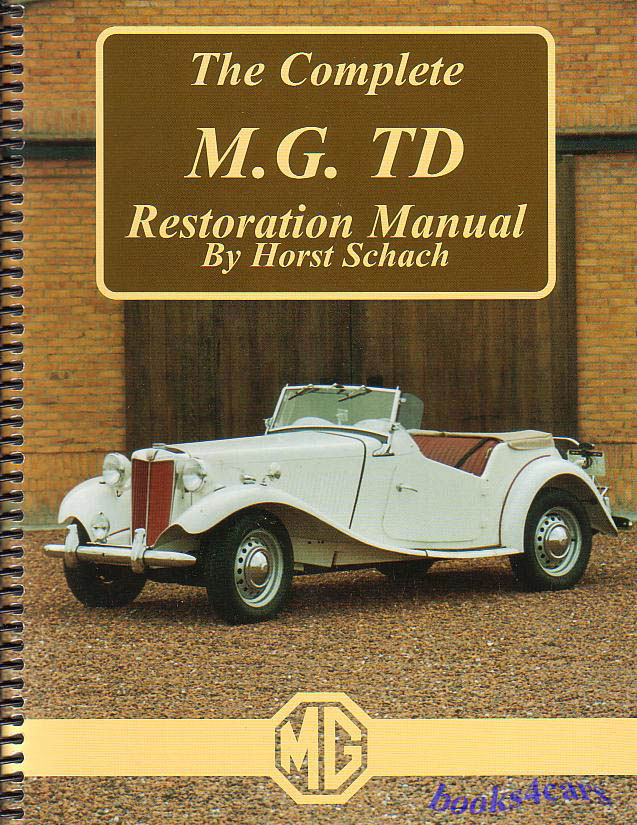 The Complete MG TD Restoration manual by Horst Schach 212 pages