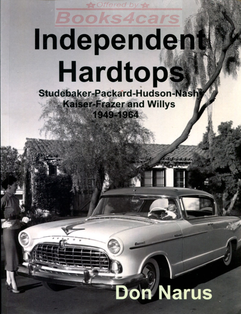 49-64 Independent Hardtops 157 pages over 200 B&W photos featuring Packard Studebaker Hudson Nash Kaiser Frazer Willys by Don Narus