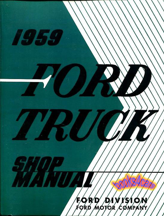 59 Shop Service Repair Manual by Ford for F-series pickup truck: 712 pgs covers all models light medium & heavy duty