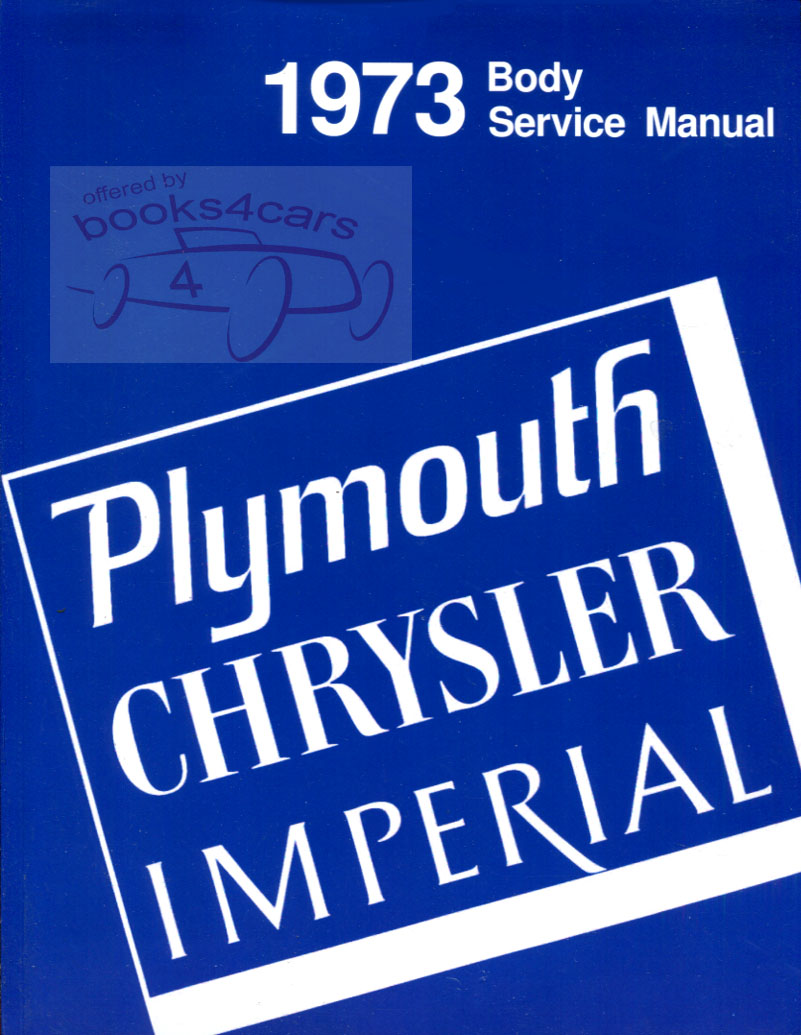 73 Body Service Shop Repair Manual by Plymouth Chrysler & Imperial for all models including New Yorker Newport Valiant Fury Barracuda Duster Satellite Town Country & more