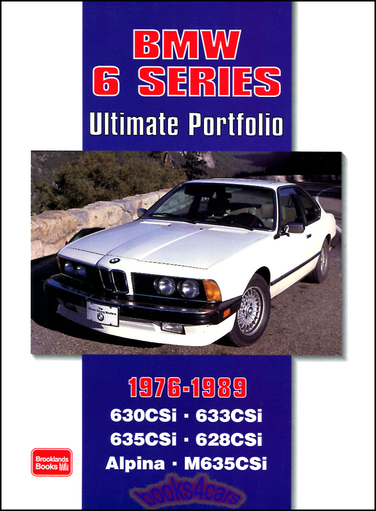 76-89 BMW 6 Series Ultimate Portfolio: 220 page book of road test articles about 635 M6 633 630 CSi CS i 628 630CS 633CSi Alpina 630CSi M635CSi 635CSi 628CSi and more by Brooklands