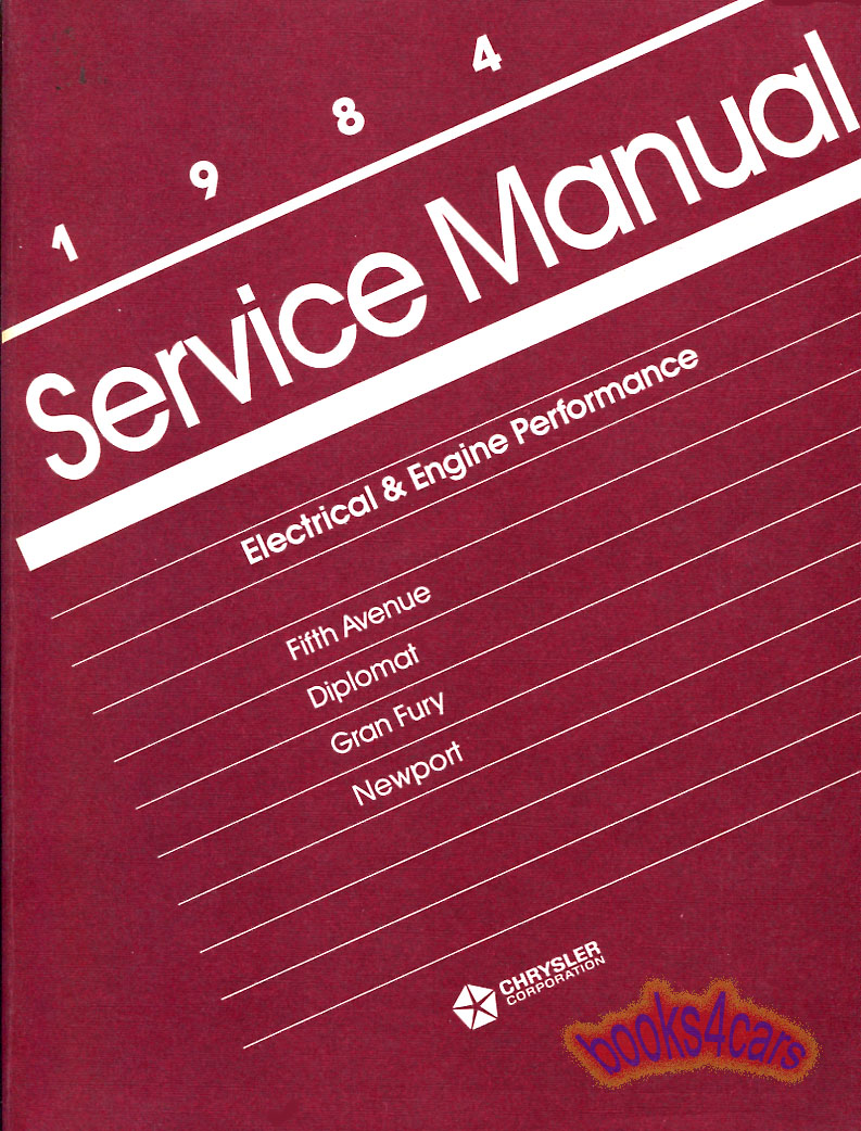 84 RWD Service Manual, Electrical and Engine Performance for Fifth Avenue, Diplomat, Gran Fury, Newport by Chrysler, Dodge & Plymouth