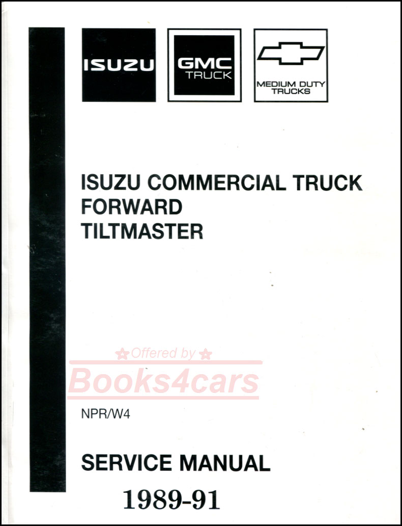 89-91 NPR W4 Forward Tiltmaster Medium duty steel cab Diesel shop service repair manual by Isuzu Chevrolet GMC