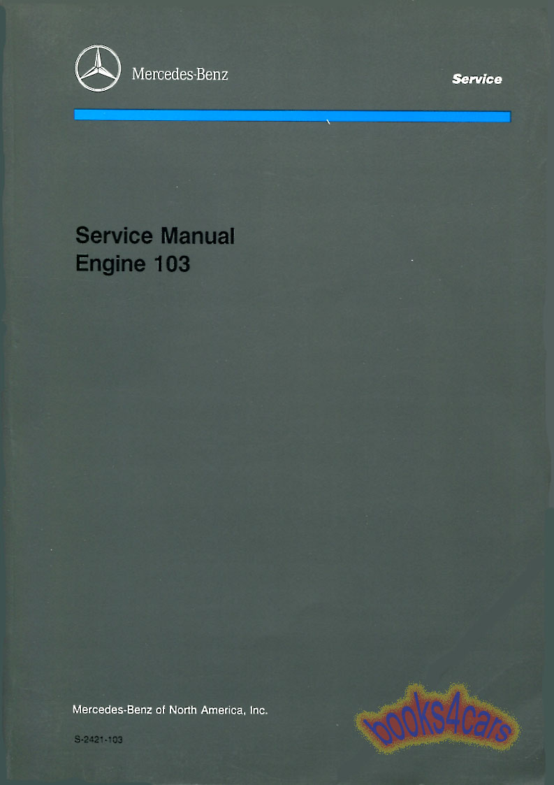 86-93 6-in line Engine Shop Service Repair Manual by Mercedes for 300E 260E 300SE 300SEL 300TE 190E 2.6 190 300GE 300SL & 4Matic by Mercedes ( 103 engine 6 cyl ) as used in 124 & 126 series