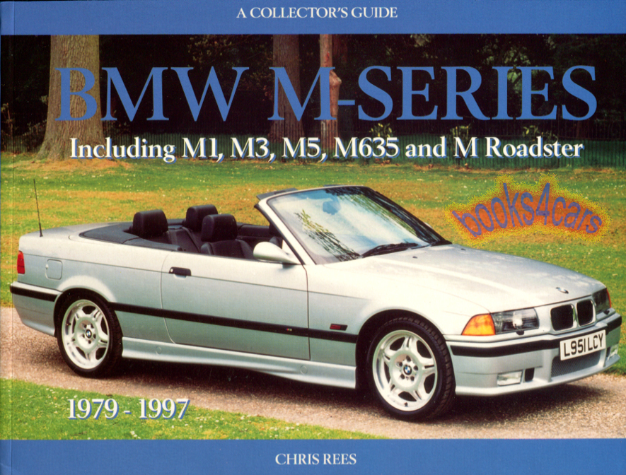 BMW M Series Collectors Guide: 128 pages for M1 M3 M5 M635 & M Roadster by Chris Rees