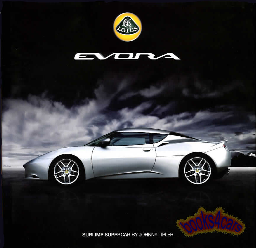 Lotus Evora - Sublime Supercar - by J Tipler with a captivating full exploration of every stage of the evolution of the new lotus supercar from conception to marketing in 318 hardcover pages