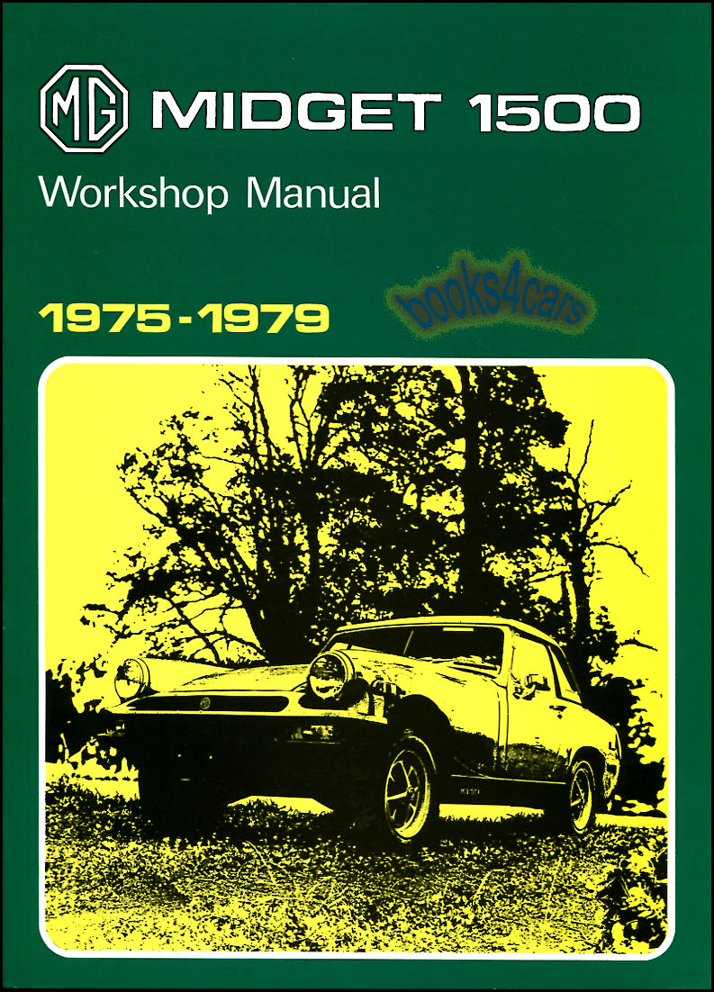 REAL BOOK 260 page Shop Service Repair Manual for all versions of the 1975-1979 MG Midget 1500 covering all aspects of repair including engine transmission ...